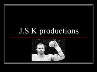 J.S.K productions 