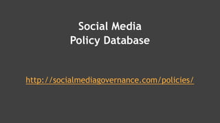 Social Media
Policy Database
http://socialmediagovernance.com/policies/
 
