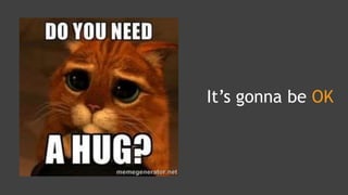 It’s gonna be OK
 