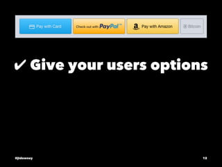 ✔ Give your users options
@jtdowney 12
 