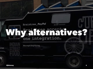 Why alternatives?
@jtdowney 5
 