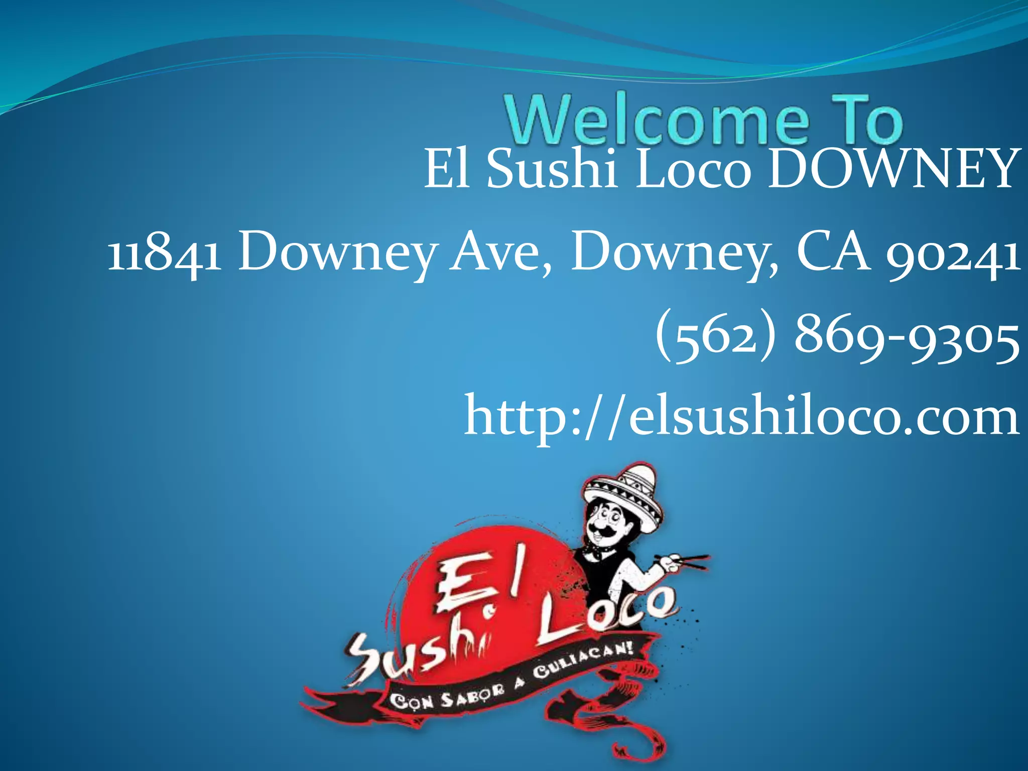 El Sushi Loco DOWNEY
11841 Downey Ave, Downey, CA 90241
(562) 869-9305
http://elsushiloco.com