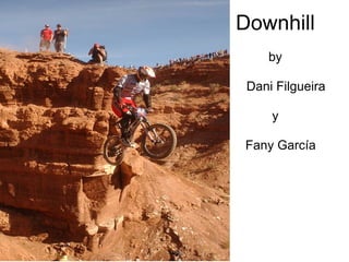 Downhill
    by

 Dani Filgueira

     y

Fany García
 