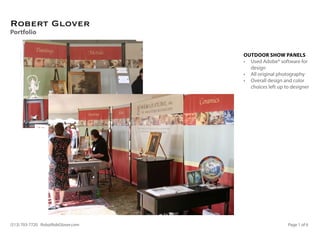 Robert Glover
Portfolio


                                   OutdOOr ShOw PanelS
                                   •	 Used Adobe® software for
                                      design
                                   •	 All original photography
                                   •	 Overall design and color
                                      choices left up to designer




(513) 703-7720 Rob@RobGlover.com                       Page 1 of 6
 
