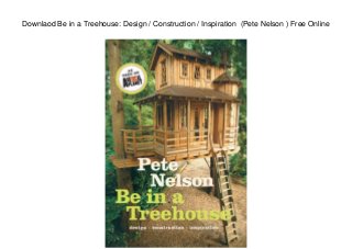 Downlaod Be in a Treehouse: Design / Construction / Inspiration (Pete Nelson ) Free Online
 