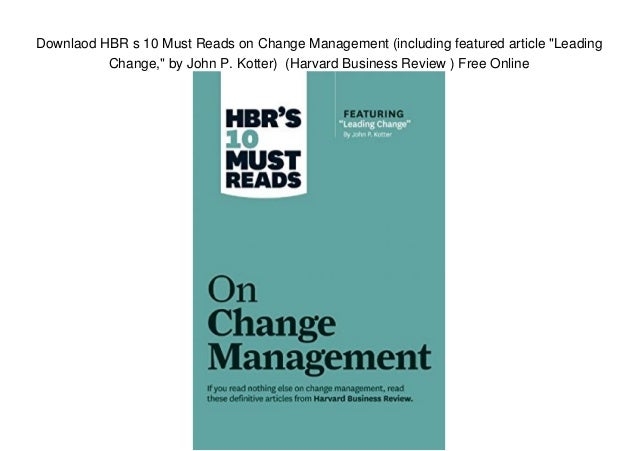 Downlaod HBR s 10 Must Reads on Change Management (including featured ...