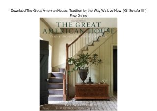 Downlaod The Great American House: Tradition for the Way We Live Now (Gil Schafer III )
Free Online
 