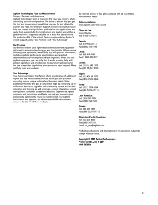 8 
Agilent Technologies’ Test and Measurement 
Support, Services, and Assistance 
Agilent Technologies aims to maximize the value you receive, while 
minimizing your risk and problems. We strive to ensure that you get 
the test and measurement capabilities you paid for and obtain the 
support you need. Our extensive support resources and services can 
help you choose the right Agilent products for your applications and 
apply them successfully. Every instrument and system we sell has a 
global warranty. Support is available for at least five years beyond 
the production life of the product. Two concepts underlay Agilent's 
overall support policy: “Our Promise” and “Your Advantage.” 
Our Promise 
Our Promise means your Agilent test and measurement equipment 
will meet its advertised performance and functionality. When you are 
choosing new equipment, we will help you with product information, 
including realistic performance specifications and practical 
recommendations from experienced test engineers. When you use 
Agilent equipment, we can verify that it works properly, help with 
product operation, and provide basic measurement assistance for 
the use of specified capabilities, at no extra cost upon request. Many 
self-help tools are available. 
Your Advantage 
Your Advantage means that Agilent offers a wide range of additional 
expert test and measurement services, which you can purchase 
according to your unique technical and business needs. Solve 
problems efficiently and gain a competitive edge by contacting us for 
calibration, extra-cost upgrades, out-of-warranty repairs, and on-site 
education and training, as well as design, system integration, project 
management, and other professional services. Experienced Agilent 
engineers and technicians worldwide can help you maximize your 
productivity, optimize the return on investment of your Agilent 
instruments and systems, and obtain dependable measurement 
accuracy for the life of those products. 
By internet, phone, or fax, get assistance with all your test & 
measurement needs 
Online assistance: 
www.agilent.com/find/assist 
Phone or Fax 
United States: 
(tel) 1 800 452 4844 
Canada: 
(tel) 1 877 894 4414 
(fax) (905) 282-6495 
China: 
(tel) 800-810-0189 
(fax) 1-0800-650-0121 
Europe: 
(tel) (31 20) 547 2323 
(fax) (31 20) 547 2390 
Japan: 
(tel) (81) 426 56 7832 
(fax) (81) 426 56 7840 
Korea: 
(tel) (82-2) 2004-5004 
(fax) (82-2) 2004-5115 
Latin America: 
(tel) (305) 269 7500 
(fax) (305) 269 7599 
Taiwan: 
(tel) 080-004-7866 
(fax) (886-2) 2545-6723 
Other Asia Pacific Countries: 
(tel) (65) 375-8100 
(fax) (65) 836-0252 
Email: tm_asia@agilent.com 
Product specifications and descriptions in this document subject to 
change without notice. 
Copyright © 2001 Agilent Technologies 
Printed in USA July 1, 2001 
5980-2828EN 
