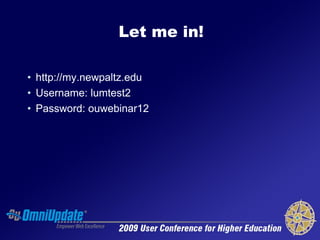 Let me in!

• http://my.newpaltz.edu
• Username: lumtest2
• Password: ouwebinar12
 