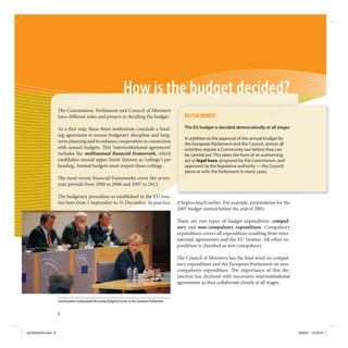 How is the budget decided?
                      e Commission, Parliament and Council of Ministers
                    have di erent roles and powers in deciding the budget.                                 IN FEW WORDS

                    As a rst step, these three institutions conclude a bind-                               The EU budget is decided democratically at all stages
                    ing agreement to ensure budgetary discipline and long-
                                                                                                           In addition to the approval of the annual budget by
                    term planning and to enhance cooperation in connection
                                                                                                           the European Parliament and the Council, almost all
                    with annual budgets. is ‘interinstitutional agreement’                                 activities require a Community law before they can
                    includes the multiannual nancial framework, which                                      be carried out. This takes the form of an authorising
                    establishes annual upper limits (known as ‘ceilings’) per                              act or legal base, proposed by the Commission, and
                    heading. Annual budgets must respect these ceilings.                                   approved by the legislative authority — the Council
                                                                                                           alone or with the Parliament in many cases.
                      e most recent nancial frameworks cover the seven-
                    year periods from 2000 to 2006 and 2007 to 2013.

                       e budgetary procedure as established in the EU trea-
                    ties lasts from 1 September to 31 December. In practice,                            it begins much earlier. For example, preparations for the
                                                                                                        2007 budget started before the end of 2005.

                                                                                                          ere are two types of budget expenditure: compul-
                                                                                                        sory and non-compulsory expenditure. Compulsory
                                                                                                        expenditure covers all expenditure resulting from inter-
                                                                                                        national agreements and the EU treaties. All other ex-
                                                                                                        penditure is classi ed as non-compulsory.

                                                                                                           e Council of Ministers has the nal word on compul-
                                                                                                        sory expenditure and the European Parliament on non-
                                                                                                        compulsory expenditure. e importance of this dis-
                                                                                                        tinction has declined with successive interinstitutional
                                                                                                        agreements as they collaborate closely at all stages.


                    Commissioner Grybauskaitė discussing budgetary issues at the European Parliament.


                    8



kg703655EN.indd 8                                                                                                                                                   9/03/07 13:25:07
 