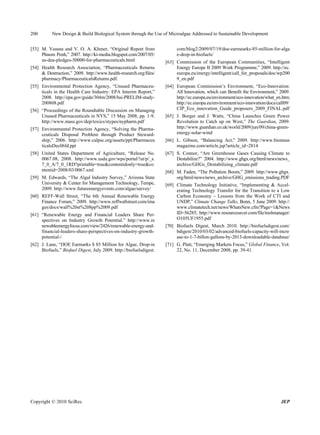 200        New Design & Build Biological System through the Use of Microalgae Addressed to Sustainable Development


[53] M. Veasna and V. O. A. Khmer, “Original Report from                 com/blog2/2009/07/19/doe-earmearks-85-million-for-alga
     Phnom Penh,” 2007. http://ki-media.blogspot.com/2007/05/            e-drop-in-biofuels/
     us-dea-pledges-50000-for-pharmaceuticals.html                  [63] Commission of the European Communities, “Intelligent
[54] Health Research Association, “Pharmaceuticals Returns               Energy Europe II 2009 Work Programme,” 2009. http://ec.
     & Destruction,” 2009. http://www.health-research.org/files/         europa.eu/energy/intelligent/call_for_proposals/doc/wp200
     pharmacy/PharmaceuticalsReturns.pdf.                                9_en.pdf
[55] Environmental Protection Agency, “Unused Pharmaceu-            [64] European Commission’s Environment, “Eco-Innovation:
     ticals in the Health Care Industry: EPA Interim Report,”            All Innovation, which can Benefit the Environment,” 2009.
     2008. http://epa.gov/guide/304m/2008/hsi-PRELIM-study-              http://ec.europa.eu/environment/eco-innovation/what_en.htm;
     200808.pdf                                                          http://ec.europa.eu/environment/eco-innovation/docs/call09/
[56] “Proceedings of the Roundtable Discussion on Managing               CIP_Eco_innovation_Guide_proposers_2009_FINAL.pdf
     Unused Pharmaceuticals in NYS,” 15 May 2008, pp. 1-9.          [65] J. Borger and J. Watts, “China Launches Green Power
     http://www.mass.gov/dep/toxics/stypes/nypharm.pdf                   Revolution to Catch up on West,” The Guardian, 2009.
[57] Environmental Protection Agency, “Solving the Pharma-               http://www.guardian.co.uk/world/2009/jun/09/china-green-
     ceuticals Disposal Problem through Product Steward-                 energy-solar-wind
     ship,” 2006. http://www.calpsc.org/assets/ppt/Pharmaceu        [66] L. Gibson, “Balancing Act,” 2009. http://www.biomass
     ticalsDec06fd.ppt                                                   magazine.com/article.jsp?article_id=2814
[58] United States Department of Agriculture, “Release No.          [67] S. Connor, “Are Greenhouse Gases Causing Climate to
     0067.08, 2008. http://www.usda.gov/wps/portal/!ut/p/_s.             Destabilize?” 2004. http://www.ghgx.org/html/news/news_
     7_0_A/7_0_1RD?printable=true&contentidonly=true&co                  archive/GHGs_Destabilizing_climate.pdf
     ntentid=2008/03/0067.xml                                       [68] M. Faden, “The Pollution Boom,” 2009. http://www.ghgx.
[59] M. Edwards, “The Algal Industry Survey,” Arizona State              org/html/news/news_archive/GHG_emissions_trading.PDF
     University & Center for Management Technology, Tempe,          [69] Climate Technology Initiative, “Implementing & Accel-
     2009. http://www.futureenergyevents.com/algae/survey/               erating Technology Transfer for the Transition to a Low
[60] REFF-Wall Street, “The 6th Annual Renewable Energy                  Carbon Economy – Lessons from the Work of CTI and
     Finance Forum,” 2009. http://www.reffwallstreet.com/ima             UNDP,” Climate Change Talks, Bonn, 5 June 2009. http://
     ges/docs/wall%20st%208pp%2009.pdf                                   www.climatetech.net/news/WhatsNew.cfm?Page=1&News
[61] “Renewable Energy and Financial Leaders Share Per-                  ID=56285; http://www.resourcesaver.com/file/toolmanager/
     spectives on Industry Growth Potential.” http://www.re              O105UF1955.pdf
     newableenergyfocus.com/view/2426/renewable-energy-and-         [70] Biofuels Digest, March 2010. http://biofuelsdigest.com/
     financial-leaders-share-perspectives-on-industry-growth-            bdigest/2010/03/02/advanced-biofuels-capacity-will-incre
     potential-/                                                         ase-to-1-7-billon-gallons-by-2013-downloadable-database/
[62] J. Lane, “DOE Earmarks $ 85 Million for Algae, Drop-in         [71] G. Platt, “Emerging Markets Focus,” Global Finance, Vol.
     Biofuels,” Biofuel Digest, July 2009. http://biofuelsdigest.        22, No. 11, December 2008, pp. 39-41.




Copyright © 2010 SciRes.                                                                                                       JEP
 