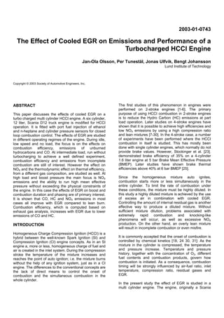 2003-01-0743

  The Effect of Cooled EGR on Emissions and Performance of a
                                  Turbocharged HCCI Engine
                                                   Jan-Ola Olsson, Per Tunestål, Jonas Ulfvik, Bengt Johansson
                                                                                                Lund Institute of Technology



Copyright © 2003 Society of Automotive Engineers, Inc.




ABSTRACT                                                           The first studies of this phenomenon in engines were
                                                                   performed on 2-stroke engines [1-6]. The primary
This paper discusses the effects of cooled EGR on a                purpose of using HCCI combustion in 2-stroke engines
turbo charged multi cylinder HCCI engine. A six cylinder,          is to reduce the Hydro Carbon (HC) emissions at part
12 liter, Scania D12 truck engine is modified for HCCI             load operation. Later studies on 4-stroke engines have
operation. It is fitted with port fuel injection of ethanol        shown that it is possible to achieve high efficiencies and
and n-heptane and cylinder pressure sensors for closed             low NOX emissions by using a high compression ratio
loop combustion control. The effects of EGR are studied            and lean mixtures [7-30]. In the 4-stroke case, a number
in different operating regimes of the engine. During idle,         of experiments have been performed where the HCCI
low speed and no load, the focus is on the effects on              combustion in itself is studied. This has mostly been
combustion      efficiency,   emissions     of    unburned         done with single cylinder engines, which normally do not
hydrocarbons and CO. At intermediate load, run without             provide brake values. However, Stockinger et al. [23].
turbocharging to achieve a well defined experiment,                demonstrated brake efficiency of 35% on a 4-cylinder
combustion efficiency and emissions from incomplete                1.6 liter engine at 5 bar Brake Mean Effective Pressure
combustion are still of interest. However the effect on            (BMEP). Later studies have shown brake thermal
NOX and the thermodynamic effect on thermal efficiency,            efficiencies above 40% at 6 bar BMEP [25].
from a different gas composition, are studied as well. At
high load and boost pressure the main focus is NOX                 Since the homogeneous mixture auto ignites,
emissions and the ability to run high mean effective               combustion starts more or less simultaneously in the
pressure without exceeding the physical constraints of             entire cylinder. To limit the rate of combustion under
the engine. In this case the effects of EGR on boost and           these conditions, the mixture must be highly diluted. In
combustion duration and phasing are of primary interest.           this study a highly diluted mixture is achieved by the use
It is shown that CO, HC and NOX emissions in most                  of excess air in combination with cooled EGR.
cases all improve with EGR compared to lean burn.                  Controlling the amount of internal residual gas is another
Combustion efficiency, which is computed based on                  effective way to produce a diluted mixture. Without
exhaust gas analysis, increases with EGR due to lower              sufficient mixture dilution, problems associated with
emissions of CO and HC.                                            extremely       rapid  combustion      and knocking-like
                                                                   phenomena will occur, as well as excessive NOX
INTRODUCTION                                                       production. On the other hand, an overly lean mixture
                                                                   will result in incomplete combustion or even misfire.
Homogeneous Charge Compression Ignition (HCCI) is a
hybrid between the well-known Spark Ignition (SI) and              It is commonly accepted that the onset of combustion is
Compression Ignition (CI) engine concepts. As in an SI             controlled by chemical kinetics [18, 24 30, 31]: As the
engine a, more or less, homogeneous charge of fuel and             mixture in the cylinder is compressed, the temperature
air is created in the inlet system. During the compression         and pressure increase. Temperature and pressure
stroke the temperature of the mixture increases and                history, together with the concentration of O2, different
reaches the point of auto ignition; i.e. the mixture burns         fuel contents and combustion products, govern how
without the help of any ignition system, just as in a CI           combustion is initiated. As a consequence, combustion
engine. The differences to the conventional concepts are           timing will be strongly influenced by air-fuel ratio, inlet
the lack of direct means to control the onset of                   temperature, compression ratio, residual gases and
combustion and the simultaneous combustion in the                  EGR.
whole cylinder.
                                                                   In the present study the effect of EGR is studied in a
                                                                   multi cylinder engine. The engine, originally a Scania
 