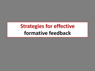 Strategies for effective
formative feedback
 