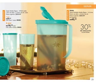 vitrine 13 - OK_vit13 10/28/13 11:34 AM Page 39

Copo Verde-Água - 470ml cada
7,8cm de diâm. x 16,9cm de alt. cada
Preço sugerido: R$30,00

1 por
R$22,00

Cód. para 1 peça: 89490

4 por

16,00

R$

cada
Cód. para 4 peças: 89494

NOVIDADE

NOVIDADE

SERVIR
89489
Jarra Perfeita Verde-Água - 1,8 Litros
9,6cm de diâm. x 23,6cm de alt.
Preço sugerido: R$65,00
Por apenas:

45,00

R$

30

%

de desconto
na Jarra Perfeita

39

 