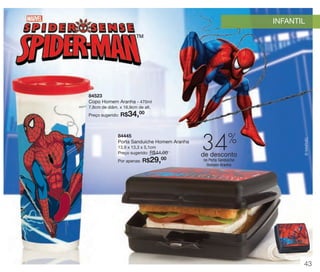 vitrine 13 - OK_vit13 10/28/13 11:34 AM Page 43

INFANTIL

84523
Copo Homem Aranha - 470ml
7,8cm de diâm. x 16,9cm de alt.

R$34,00

84445
Porta Sanduíche Homem Aranha
13,9 x 13,3 x 5,1cm
Preço sugerido: R$44,00

29,00

Por apenas: R$

34%

de desconto

© MARVEL

Preço sugerido:

no Porta Sanduíche
Homem Aranha

43

 