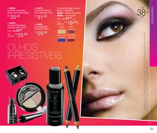 20,00

R$

2. 94553

Colorfull Delineador
Líquido Preto 2,5ml

Sug.: R$ /
33
,00

R$
Por
apenas:

Colorfull Sombra
Duo Sedução 2,5g

25,00

31,00

Batom e Sombra
96389 - Brilho de Estrela
96390 - Luz do Sol

Sug.: R$ /CADA
31,00

4. 94591
Demaquilante
Colorfull 120ml
R$

5. Colorfull Lápis Jumbo

25,00

R$
Por
apenas:
Sombra
Luz do Sol

1.

4.
3.

2.

5.

38

%

off

19,00
Batom
Luz do Sol

Sombra Brilho Batom Brilho
de Estrela
de Estrela

OLHOS
IRRESISTÍVEIS

até

MAQUIAGEM

R$

3. 94470

Sugestão de look: Colorfull Sombra Duo Sedução e Colorfull Delineador Líquido Preto nos olhos.
Colorfull Batom Nude Chic e Colorfull Gloss Incolor nos lábios.

Colorfull Apontador
Duplo para Maquiagem

CADA

1. 96400

35

 