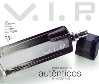 94680
V.I.P. Deo-Colônia
Spray 50ml
Cítrico Amadeirado

Sug.: R$ /
66,00
R$
Por
apenas:

49,00

25

%

off

para homens

autênticos
20

e modernos

 