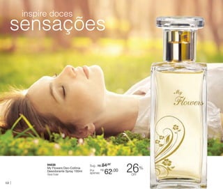 inspire doces

sensações

94838
My Flowers Deo-Colônia
Desodorante Spray 100ml
Floral Frutal

12

Sug.: R$ /
84,00
R$
Por
apenas:

62,00

26

%

off

 