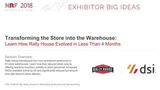 Transforming the Store into the Warehouse:
Learn How Rally House Evolved in Less Than 4 Months
Session Overview:
Rally House transitioned from one centralized warehouse to
61 store warehouses. Learn how they reduced stock outs by
offering real-time inventory visibility to store personnel, increased
SKUs available online by 4X and significantly reduced turnaround
time with direct-to-store delivery.
 
