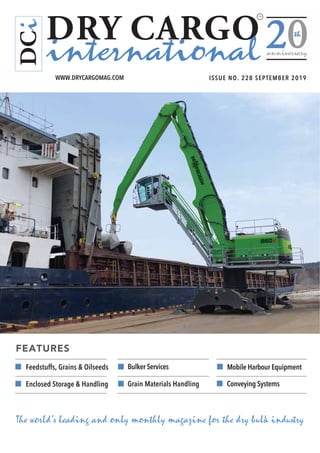 Feedstuffs, Grains & Oilseeds Bulker Services Mobile Harbour Equipment
FEATURES
DRY CARGO
international
DCi
ISSUE NO. 228 SEPTEMBER 2019
WWW.DRYCARGOMAG.COM
The world’s leading and only monthly magazine for the dry bulk industry
Enclosed Storage & Handling Grain Materials Handling Conveying Systems
TM
 