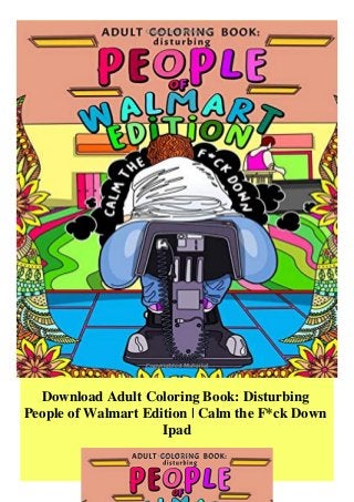 Download Adult Coloring Book: Disturbing
People of Walmart Edition | Calm the F*ck Down
Ipad
 