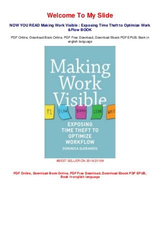 Welcome To My Slide
NOW YOU READ Making Work Visible : Exposing Time Theft to Optimize Work
&Flow BOOK
PDF Online, Download Book Online, PDF Free Download, Download Ebook PDF EPUB, Book in
english language
#BEST SELLER ON 2018-2019#
PDF Online, Download Book Online, PDF Free Download, Download Ebook PDF EPUB,
Book in english language
 