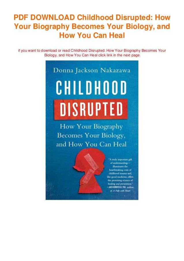 Download Childhood Disrupted How Your Biography Becomes Your Biolo