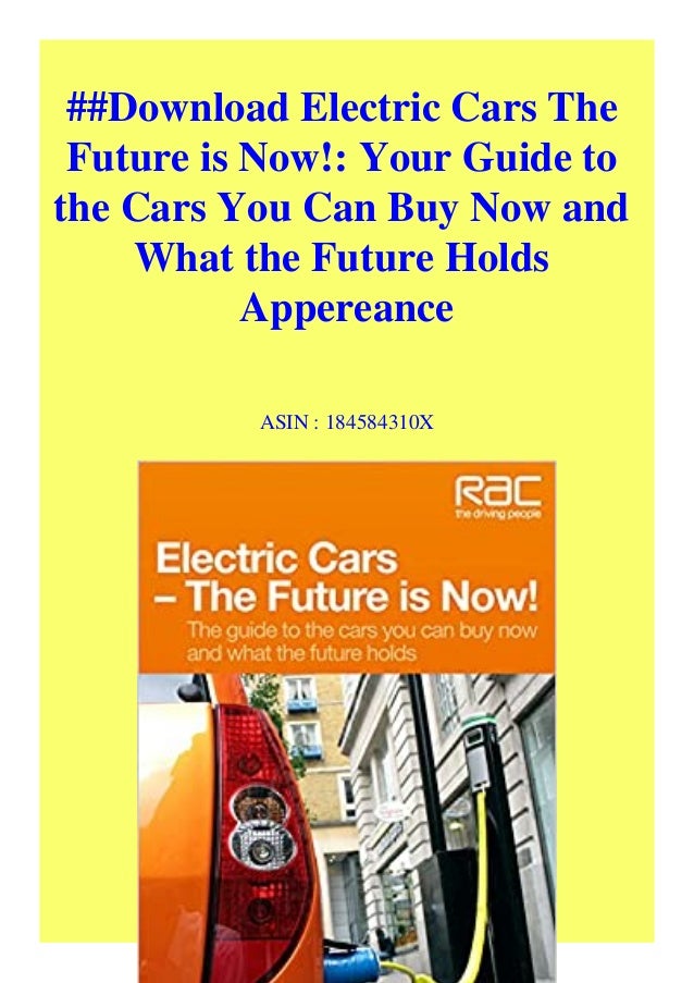 Download Electric Cars The Future is Now! Your Guide to the Cars You