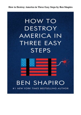 How to Destroy America in Three Easy Steps by Ben Shapiro
 