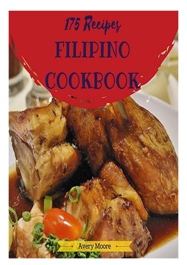 Download Filipino Cookbook 175 Tasting Filipino Cuisine Right In Your