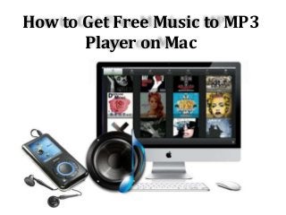 How to Get Free Music to MP3
Player on Mac
 