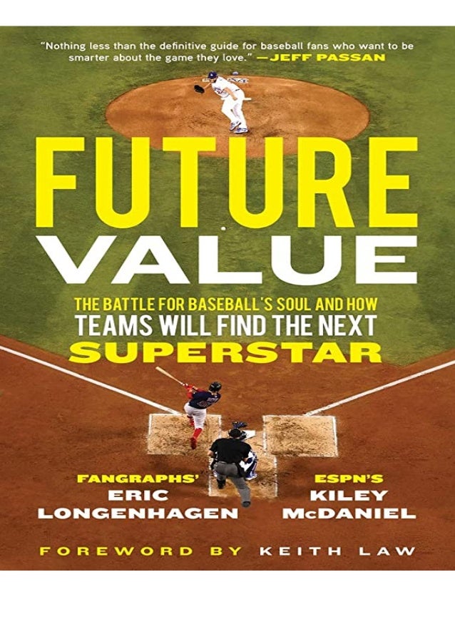 Future Value The Battle For Baseballs Soul And How Teams Will Find The Next Superstar Download Free Ebook