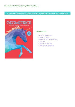 Geometrics: A Striking Color-By-Sticker Challenge
(Download) Geometrics: A Striking Color-By-Sticker Challenge (By Babs Ward)
Detail of Books
Author : Babs Wardq
Pages : 32 pagesq
Publisher : B.E.S. Publishingq
Language :q
ISBN-10 : 1438012411q
ISBN-13 : 9781438012414q
 