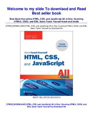 Welcome to my slide To downlaod and Read
Best seller book
Best Book free online HTML, CSS, and JavaScript All in One: Covering
HTML5, CSS3, and ES6, Sams Teach Yourself book and kindle
[FREE] [DOWNLOAD] HTML, CSS, and JavaScript All in One: Covering HTML5, CSS3, and ES6,
Sams Teach Yourself by Download file
#BEST SELLER ON 2020-2021#
[FREE] [DOWNLOAD] HTML, CSS, and JavaScript All in One: Covering HTML5, CSS3, and
ES6, Sams Teach Yourself by Download file
 
