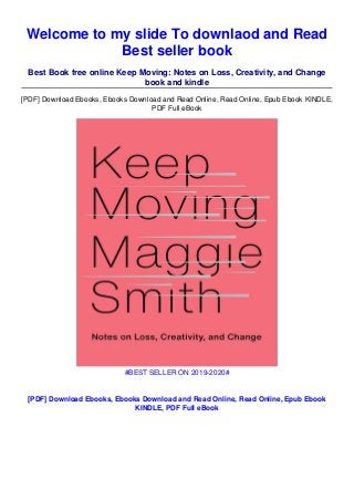 Welcome to my slide To downlaod and Read
Best seller book
Best Book free online Keep Moving: Notes on Loss, Creativity, and Change
book and kindle
[PDF] Download Ebooks, Ebooks Download and Read Online, Read Online, Epub Ebook KINDLE,
PDF Full eBook
#BEST SELLER ON 2019-2020#
[PDF] Download Ebooks, Ebooks Download and Read Online, Read Online, Epub Ebook
KINDLE, PDF Full eBook
 