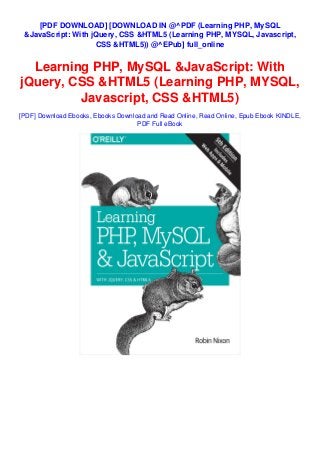 [PDF DOWNLOAD] [DOWNLOAD IN @^PDF (Learning PHP, MySQL
&JavaScript: With jQuery, CSS &HTML5 (Learning PHP, MYSQL, Javascript,
CSS &HTML5)) @^EPub] full_online
Learning PHP, MySQL &JavaScript: With
jQuery, CSS &HTML5 (Learning PHP, MYSQL,
Javascript, CSS &HTML5)
[PDF] Download Ebooks, Ebooks Download and Read Online, Read Online, Epub Ebook KINDLE,
PDF Full eBook
 