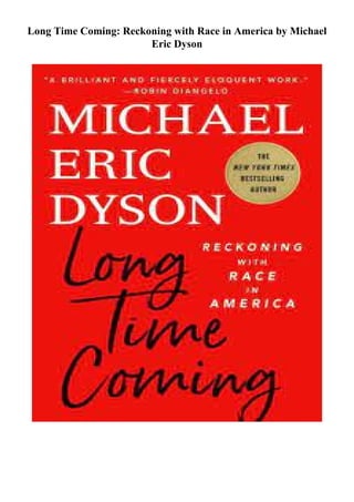 Long Time Coming: Reckoning with Race in America by Michael
Eric Dyson
 