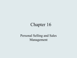 Chapter 16 Personal Selling and Sales Management 