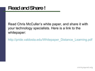 www.pepnet.org Read and Share ! Read Chris McCuller’s white paper, and share it with your technology specialists. Here is a link to the whitepaper:   http://pride.valdosta.edu/Whitepaper_Distance_Learning.pdf   