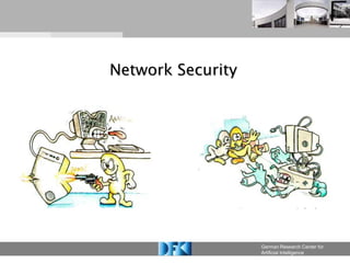 Network Security




                   German Research Center for
                   Artificial Intelligence
 