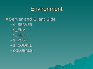Environment Server and Client Side $_SERVER $_ENV $_GET $_POST $_COOKIE $GLOBALS 