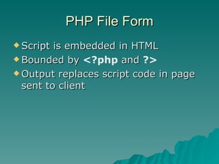 PHP File Form Script is embedded in HTML Bounded by  <?php  and  ?> Output replaces script code in page sent to client 