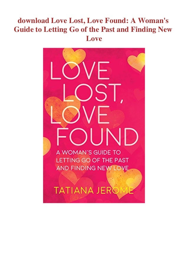 Download Love Lost Love Found A Woman S Guide To Letting Go Of The P