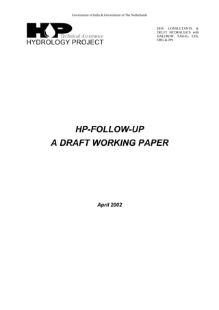 Government of India & Government of The Netherlands
DHV CONSULTANTS &
DELFT HYDRAULICS with
HALCROW, TAHAL, CES,
ORG & JPS
HP-FOLLOW-UP
A DRAFT WORKING PAPER
April 2002
 