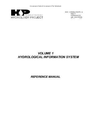 Government of India & Government of The Netherlands
DHV CONSULTANTS &
DELFT
HYDRAULICS
with HALCROW,
TAHAL CES
VOLUME 1
HYDROLOGICAL INFORMATION SYSTEM
REFERENCE MANUAL
 