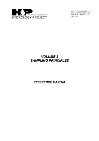 DHV CONSULTANTS &
DELFT HYDRAULICS with
HALCROW, TAHAL, CES,
ORG & JPS
VOLUME 2
SAMPLING PRINCIPLES
REFERENCE MANUAL
 