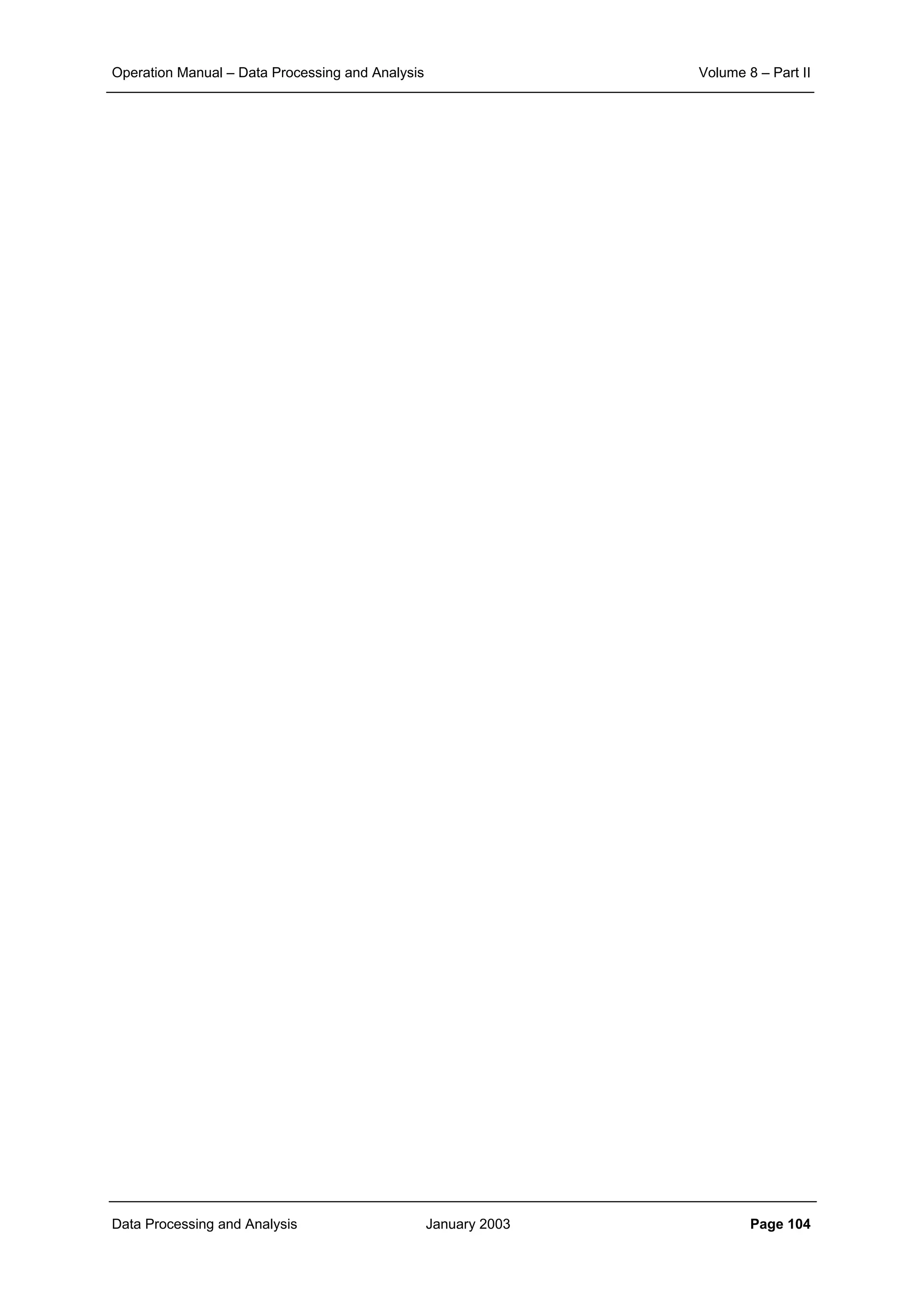 Operation Manual – Data Processing and Analysis Volume 8 – Part II
Data Processing and Analysis January 2003 Page 104
 