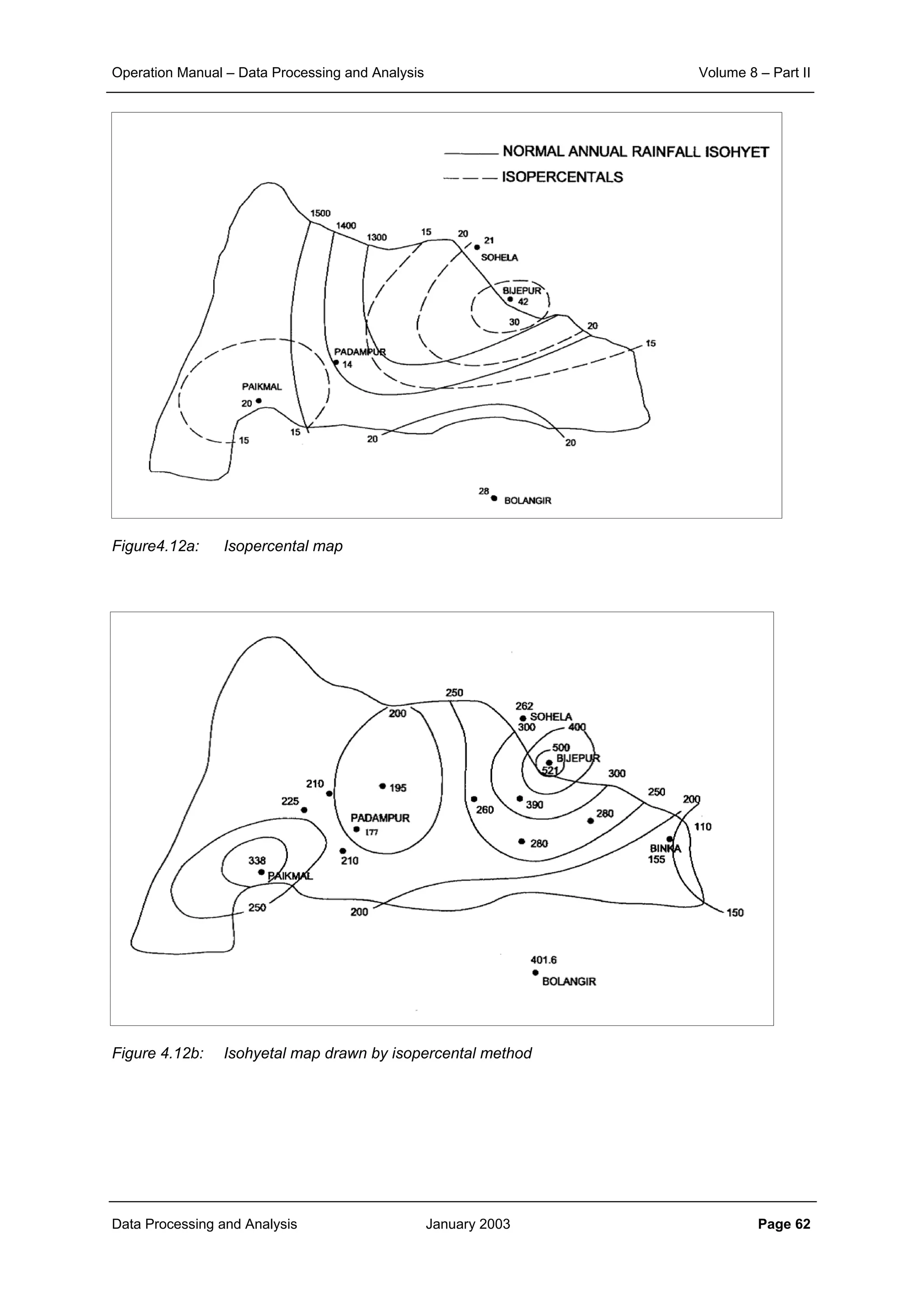 Operation Manual – Data Processing and Analysis Volume 8 – Part II
Data Processing and Analysis January 2003 Page 62
Figure4.12a: Isopercental map
Figure 4.12b: Isohyetal map drawn by isopercental method
 