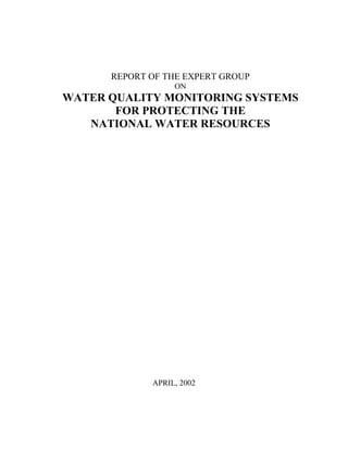 REPORT OF THE EXPERT GROUP
ON
WATER QUALITY MONITORING SYSTEMS
FOR PROTECTING THE
NATIONAL WATER RESOURCES
APRIL, 2002
 