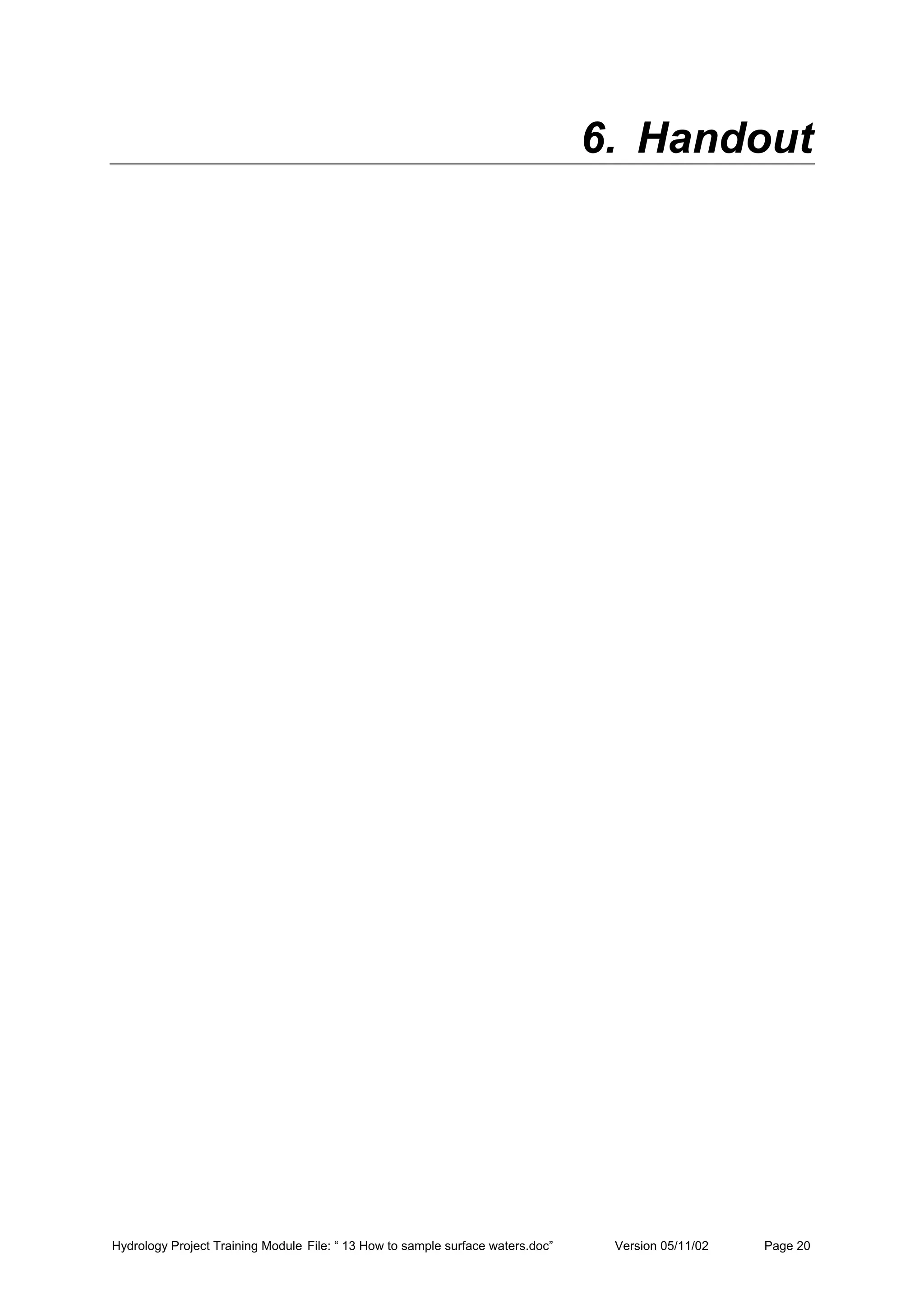 Hydrology Project Training Module File: “ 13 How to sample surface waters.doc” Version 05/11/02 Page 20
6. Handout
 